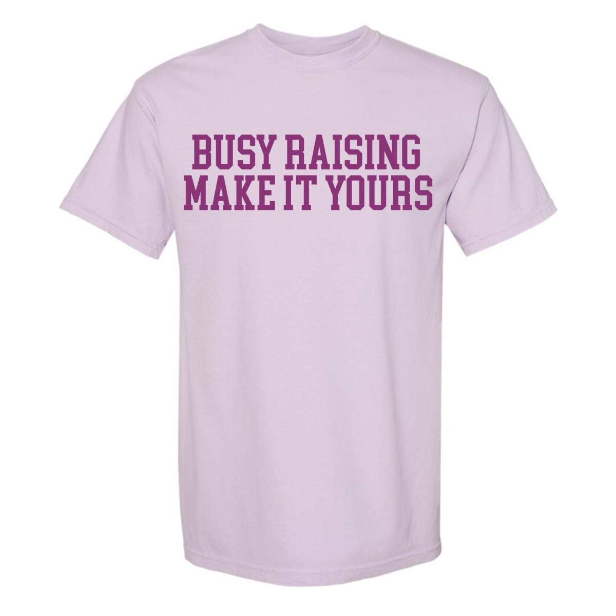 Make It Yours™ 'Busy Raising' T-Shirt