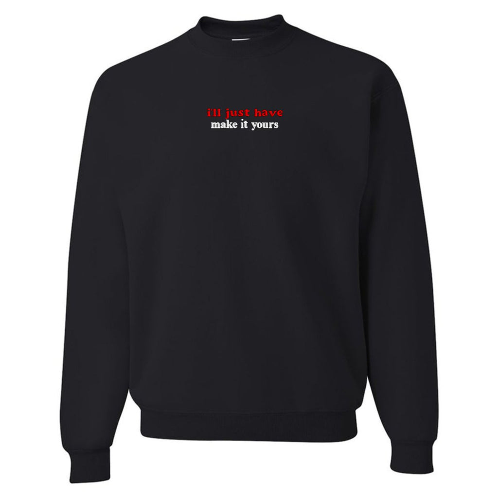Make It Yours™ 'I'll Just Have' Crewneck Sweatshirt