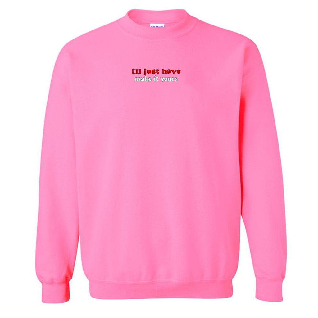 Make It Yours™ 'I'll Just Have' Crewneck Sweatshirt